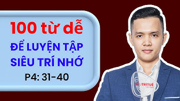 P4 - 100 từ vựng tiếng Anh thông dụng theo kỹ thuật Siêu Trí Nhớ