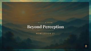 ACIM Teaching Ch.3: Beyond Perception