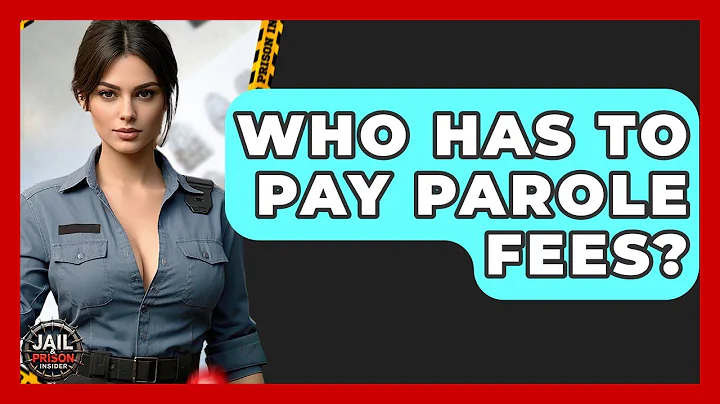 Who Has To Pay Parole Fees? - Jail & Prison Insider