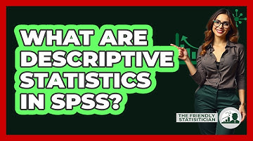 What Are Descriptive Statistics In SPSS? - The Friendly Statistician