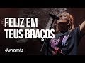 Feliz Em Teus Braços // Dunamis Sounds