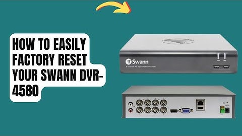 How to Easily Factory Reset Your Swann DVR-4580