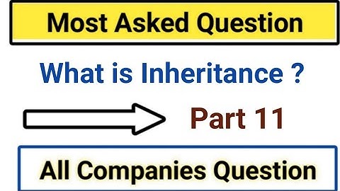 What is Inheritance ?  | Most Asked Question  | All Companies  Question Interview | Part 11