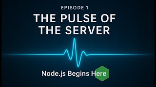 The Pulse of the Server | Node.js for Beginners (MERN + AI Series)