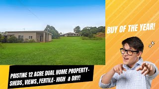 BUY OF THE YEAR! PRISTINE 12 ACRE DUAL HOME PROPERTY, SHEDS, FERTILE SOILS, HIGH & DRY, VIEWS- $1.1M BUY OF THE YEAR! PRISTINE 12 ACRE DUAL HOME PROPERTY, SHEDS, FERTILE SOILS, HIGH & DRY, VIEWS- $1.1M