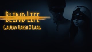 Blind Life Gaurav Harsh X Anshu Prod. By