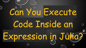 Can You Execute Code Inside an Expression in Julia?