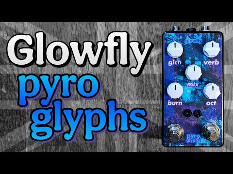 Glowfly Pyroglyphs - the weird reverb you've been looking for!