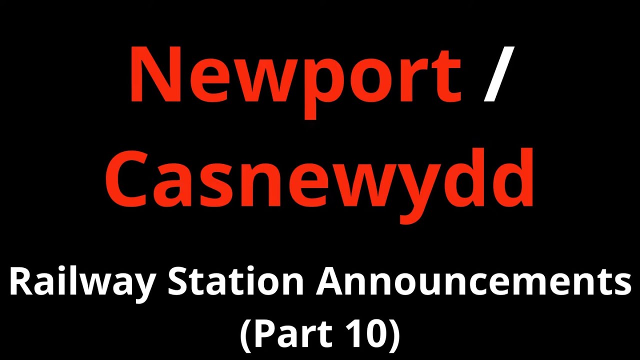 Newport Railway Station Announcements (Part 10)