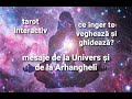 TAROT INTERACTIV - Mesaje de la Univers și Arhangheli - ce trebuie să știi despre energiile tale
