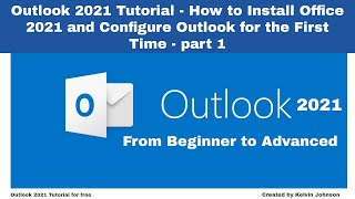 Outlook 2021 Tutorial - How to Install Office 2021 and Configure Outlook for the First Time - Part 1