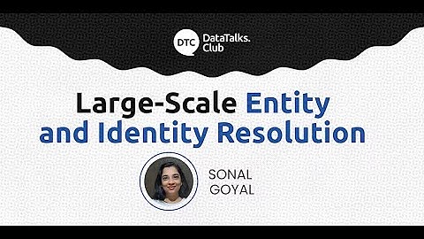 Large-Scale Entity Resolution - Sonal Goyal