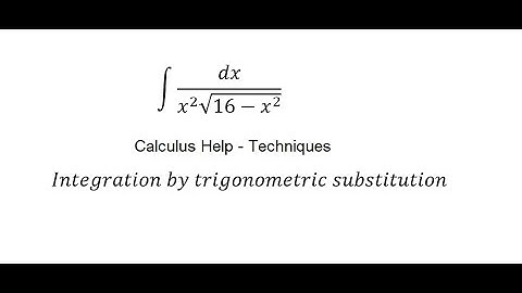 Calculus Help: Integral of dx/(x^2 √(16-x^2 )) - Integration by trigonometric substitution