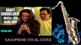 #562:-Bahut Khoobsurat Ghazal Likh Rahahoon - Vocal & Saxophone Cover |Shikari | Kumar Sanu