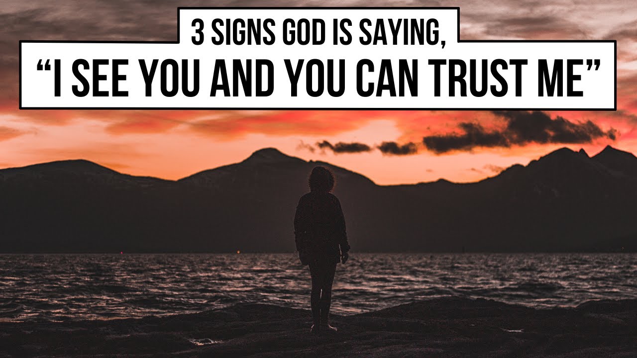 3 Signs God Is Saying, “I See You and You Can Trust Me”