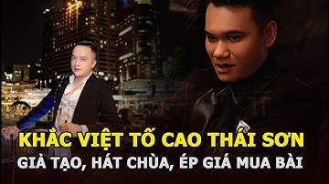 Khắc Việt tố Cao Thái Sơn sống giả tạo, ép giá mua bài và “hát chùa” ca khúc của mình nhiều năm