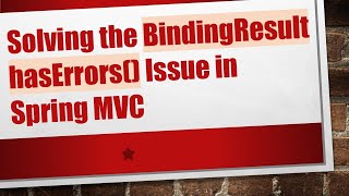 Solving the BindingResult hasErrors() Issue in Spring MVC Guide