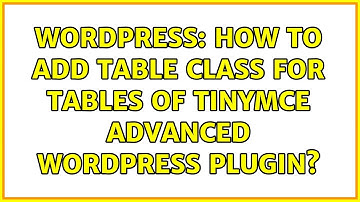 Wordpress: How to add table class for tables of TinyMCE advanced wordpress plugin?