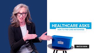 Healthcare Asks: How do I Find Care Nationwide