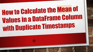 How to Calculate the Mean of Values in a DataFrame Column with Duplicate Timestamps