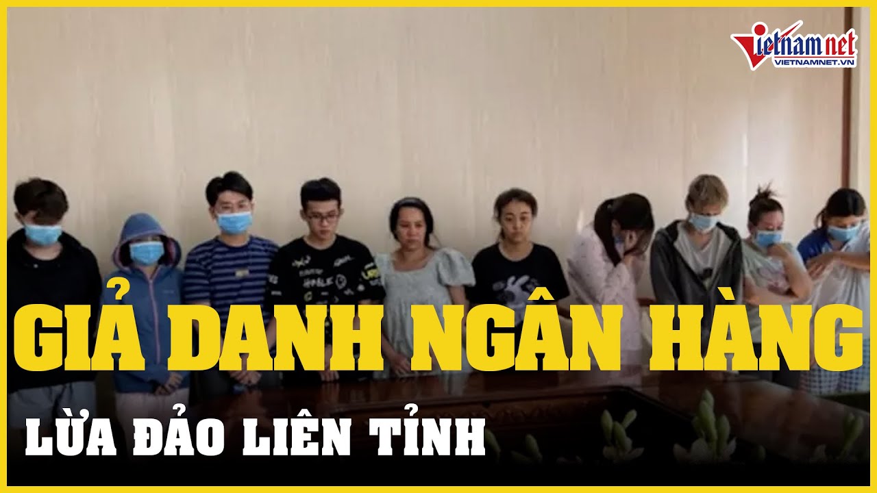 Bắt giữ nhóm đối tượng giả danh ngân hàng lừa đảo liên... - youtube
