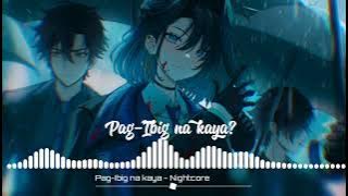 Nightcore // Pag-Ibig Na Kaya