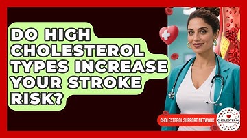 Do High Cholesterol Types Increase Your Stroke Risk? - Cholesterol Support Network