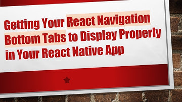 Getting Your React Navigation Bottom Tabs to Display Properly in Your React Native App