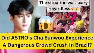 Cha Eunwoo Experience A Dangerous Crowd Crush In Brazil | Cha Eunwoo Latest News #chaeunwoo