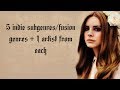 5 Indie Subgenres/Fusion Genres + 1 Artist from Each (READ DESCRIPTION)