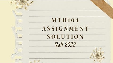 Mth104 assignment 1 solution fall 2022 || Mth104 assignment solution