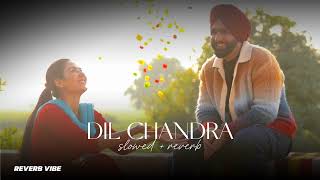 Dil Chandra (slowed+reverb) | Ammy Virk X Sonam Bajwa | Kudi Haryane Val Di | Happy Raikoti