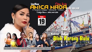 🔴LIVE ANICA NADA ( DIAN ANIC ) | MALAM 19 SEPTEMBER 2022 | KARANG BULU | GEBANG | CIREBON