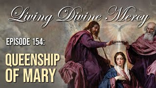 The Queenship of Mary - Living Divine Mercy (EWTN) Ep. 154 with Fr. Chris Alar, MIC