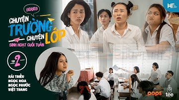 Chuyện Trường Chuyện Lớp - Tập 2 FULL: Sinh Hoạt Cuối Tuần | Hải Triều, Ngọc Phước, Ngọc Hoa