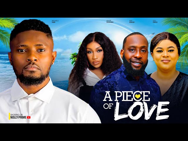 A PIECE OF YOUR LOVE ~MAURICE SAM, EBUBE NWAGBO, RAY EMODI, UJU OKOLI LATEST NIGERIAN AFRICAN MOVIES class=