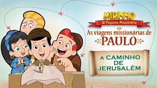 A caminho de Jerusalém - Midinho, O Pequeno Missionário em As viagens missionárias de Paulo