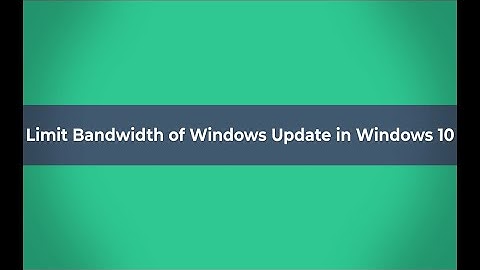 How to Limit Bandwidth of Windows Update in Windows 10