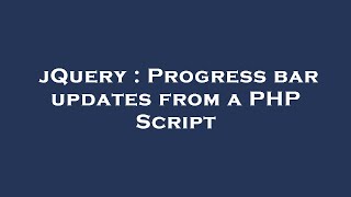 jQuery : Progress bar updates from a PHP Script