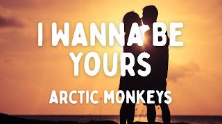 Arctic Monkeys – I Wanna Be Yours (Lyrics)
