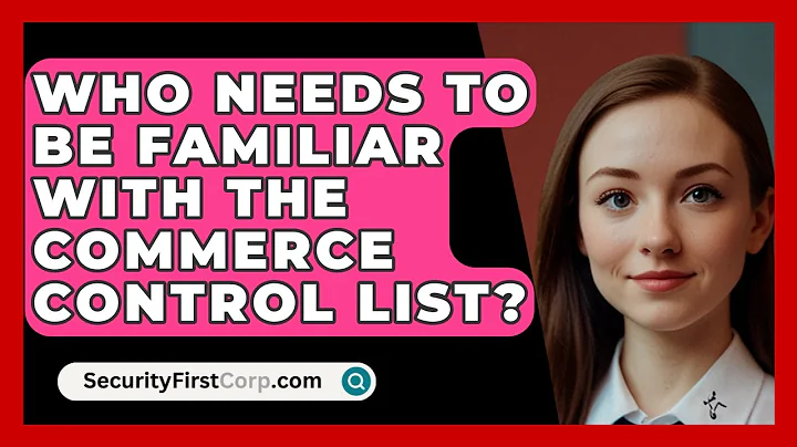 Who Needs To Be Familiar With The Commerce Control List? - SecurityFirstCorp.com