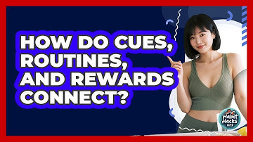 How Do Cues, Routines, And Rewards Connect?