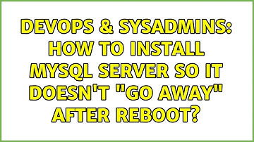 DevOps & SysAdmins: How to install MySQL Server so it doesn