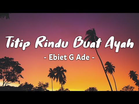 Titip Rindu Buat Ayah - Ebiet G Ade ( lyric )