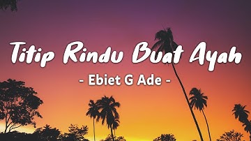 Titip Rindu Buat Ayah - Ebiet G Ade ( lyric )