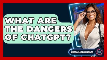 What Are The Dangers Of ChatGPT? - Emerging Tech Insider