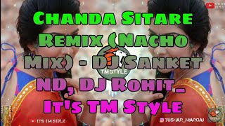 Chanda Sitare Remix (Nacho Mix) - DJ Sanket ND, DJ Rohit_  It's TM Style