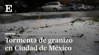 Una fuerte GRANIZADA causa accidentes en Ciudad de México | El País