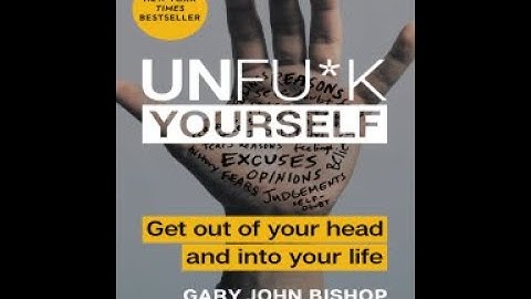 Unfu*k Yourself By Gary John Bishop | Summary