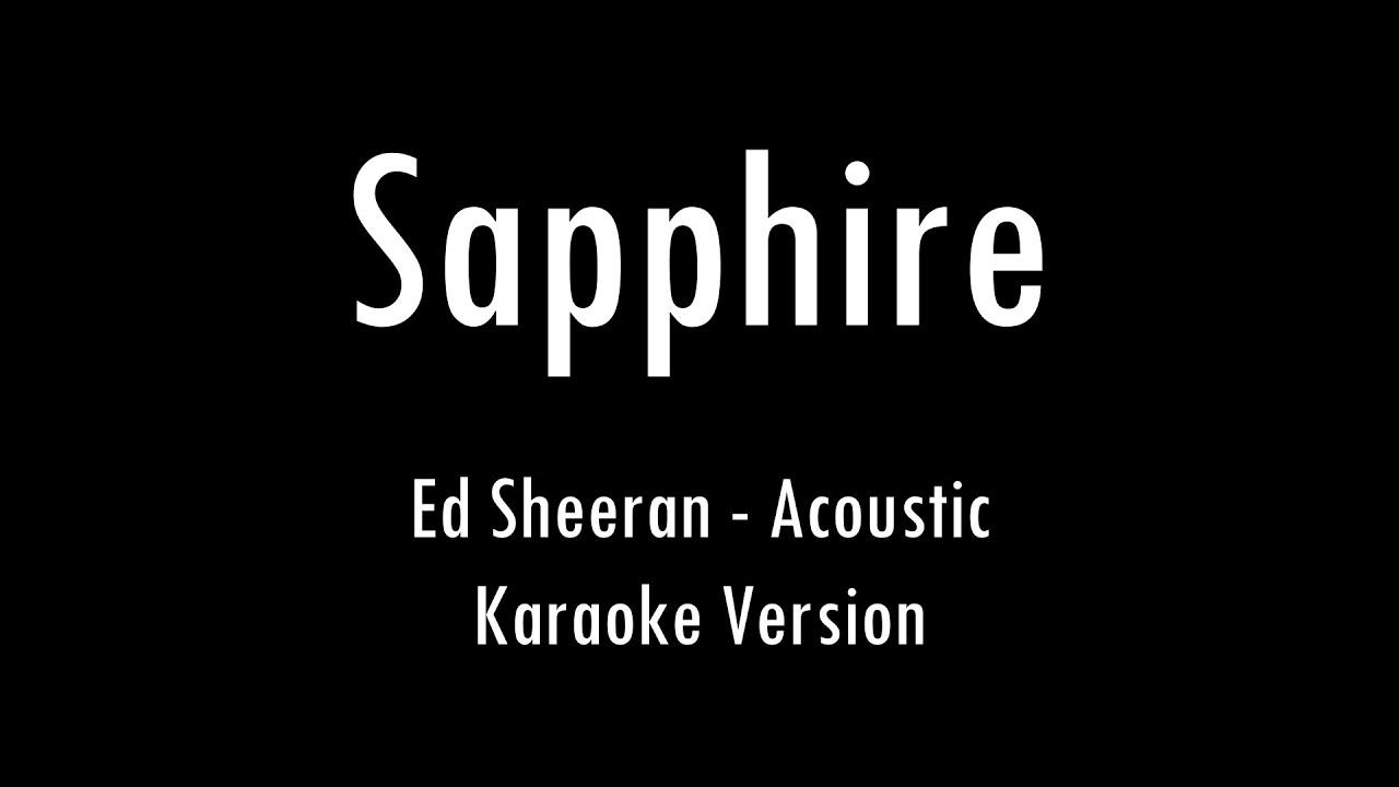 Ed Sheeran - Sapphire | Acoustic Karaoke With Lyrics | Only Guitar Chords... Ed Sheeran - Sapphire | Acoustic Karaoke With Lyrics | Only Guitar Chords...